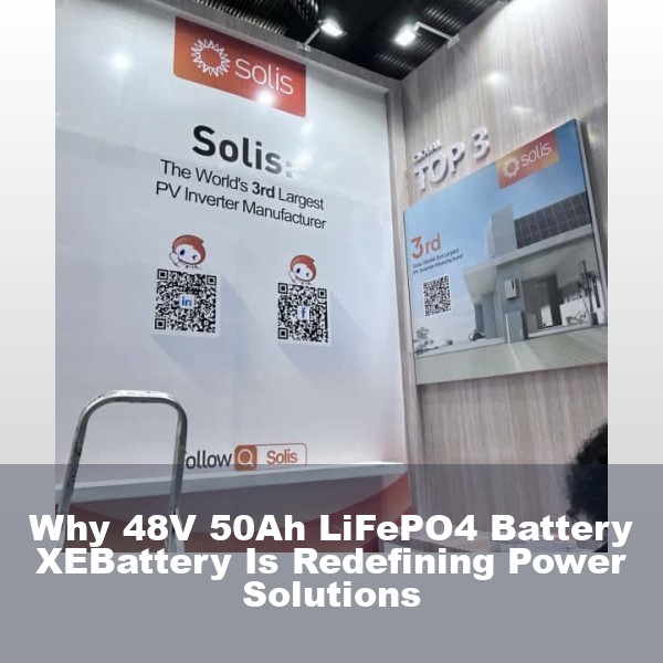 Why 48V 50Ah LiFePO4 Battery XEBattery Is Redefining Power Solutions